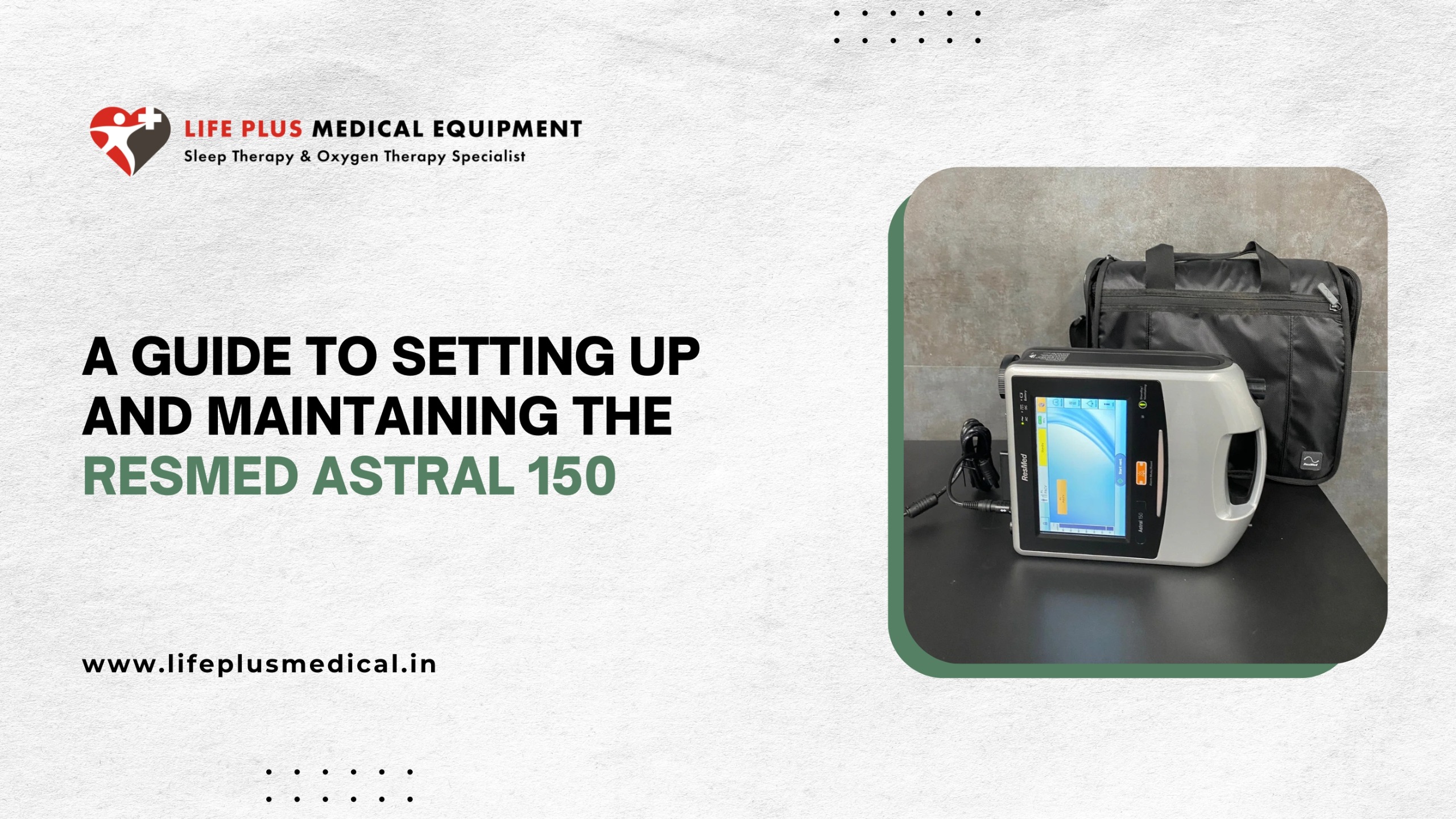ResMed Astral 150 portable ventilator with accessories – featured in LifePlus Medical Equipment’s guide on setup and maintenance for home and clinical use.